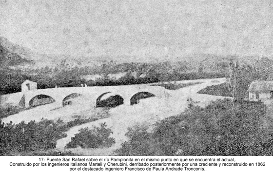 Puente San Rafael sobre el río Pamplonita en el mismo punto en que se encuentra el actual,. Construido por los ingenieros italianos Marteli y Cherubini, derribado posteriormente por una creciente y reconstruido en 1862 por el destacado ingeniero Francisco de Paula Andrade Tronconis.