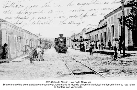 Calle de Nariño. Hoy Calle 10 Av.4a. Esta era una calle de una activa vida comercial, igualmente la recorría el tranvía Municipal y el ferrocarril en su ruta hacia la frontera con Venezuela.