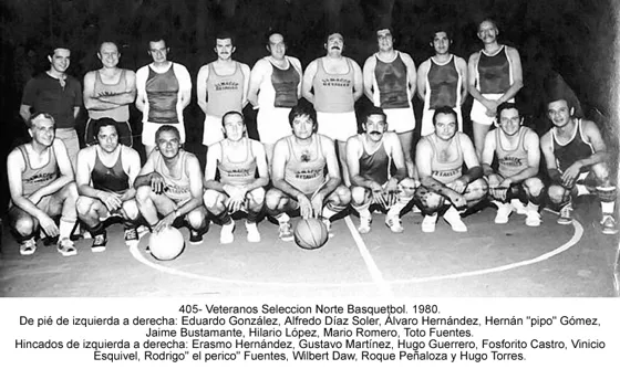 Veteranos Selección Norte Basquetbol. 1980. De pié de izquierda a derecha: Eduardo González, Alfredo Díaz Soler, Álvaro Hernández, Hernán "pipo" Gómez, Jaime Bustamante, Hilario López, Mario Romero, Toto Fuentes. Hincados de izquierda a derecha: Erasmo Hernández, Gustavo Martínez, Hugo Guerrero, Fosforito Castro, Vinicio Esquivel, Rodrigo" el perico" Fuentes, Wilbert Daw, Roque Peñaloza y Hugo Torres.